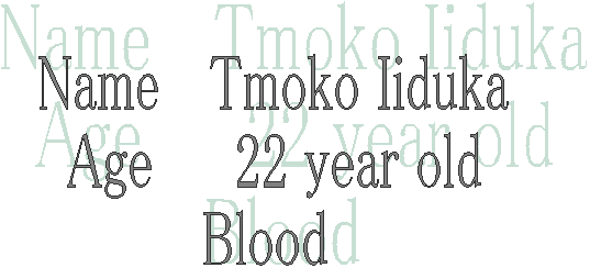 Name   Tmoko Iiduka
Age     22 year old
Blood 
